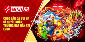 Code Bắn Cá Vui Và Bí Quyết Nhận Thưởng Hấp Dẫn Tại Miso88